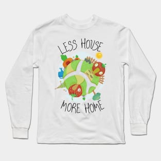 Earthy Less House, More Home Long Sleeve T-Shirt